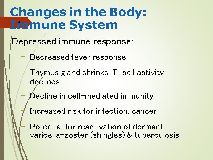 Changes in the Body: 41 Immune System • Depressed immune response: – Decreased fever