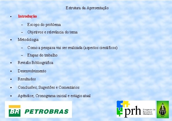 Estrutura da Apresentação • Introdução Escopo do problema Objetivos e relevância do tema Metodologia