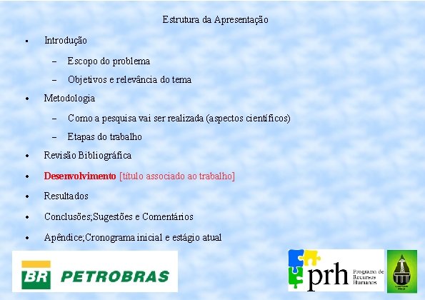 Estrutura da Apresentação • Introdução Escopo do problema Objetivos e relevância do tema Metodologia