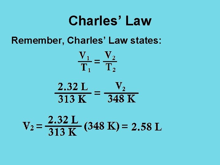 Charles’ Law Remember, Charles’ Law states: 