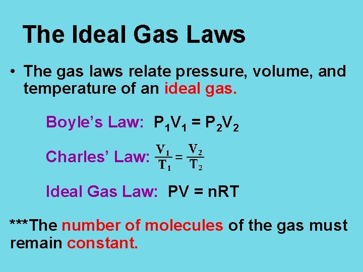 The Ideal Gas Laws • The gas laws relate pressure, volume, and temperature of