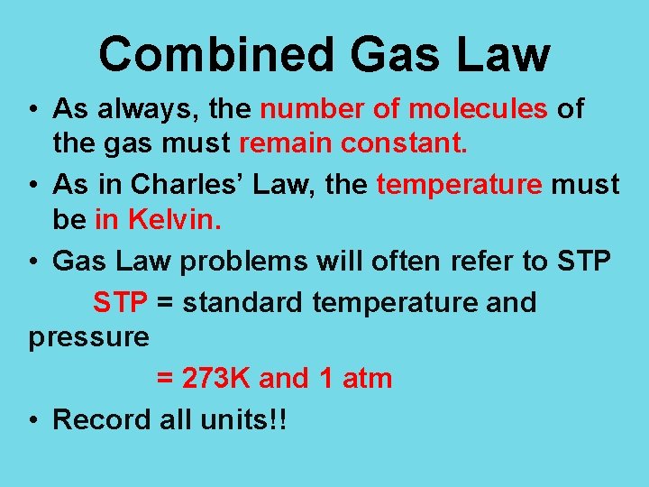 Combined Gas Law • As always, the number of molecules of the gas must