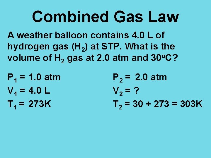 Combined Gas Law A weather balloon contains 4. 0 L of hydrogen gas (H