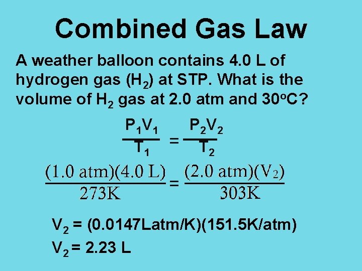 Combined Gas Law A weather balloon contains 4. 0 L of hydrogen gas (H