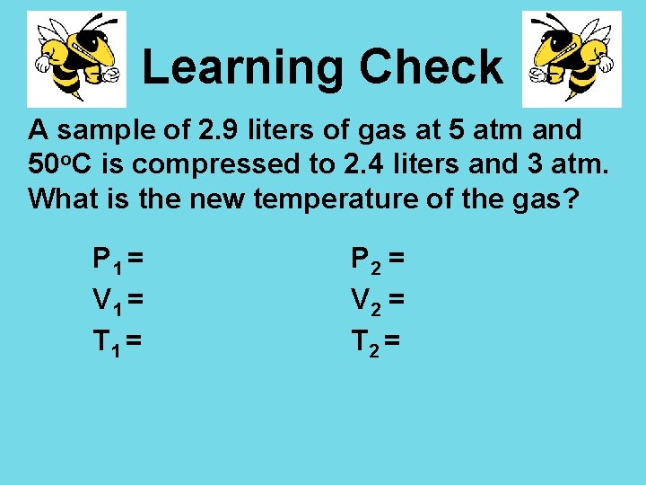 Learning Check A sample of 2. 9 liters of gas at 5 atm and