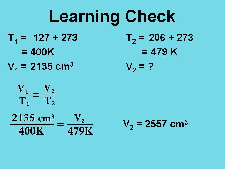 Learning Check T 1 = 127 + 273 = 400 K V 1 =