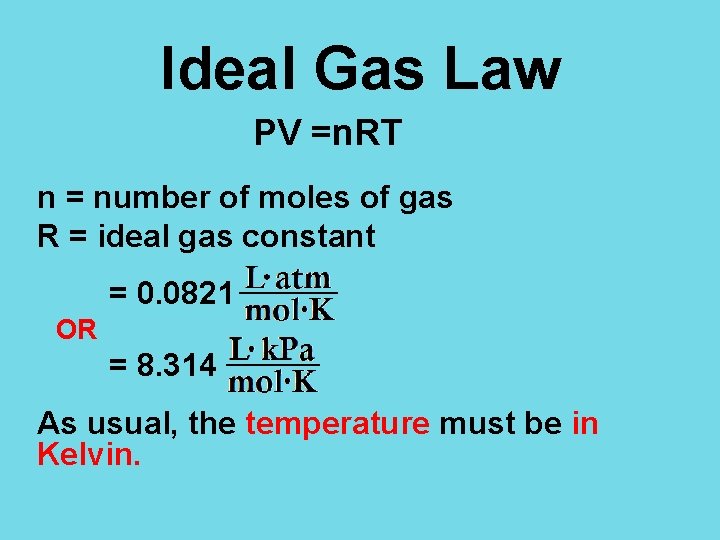Ideal Gas Law PV =n. RT n = number of moles of gas R
