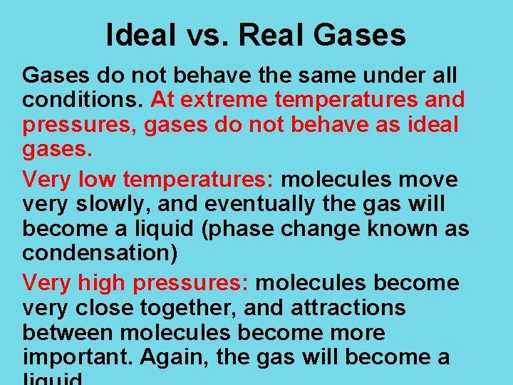 Ideal vs. Real Gases do not behave the same under all conditions. At extreme