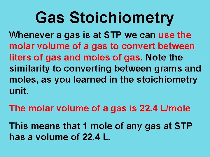 Gas Stoichiometry Whenever a gas is at STP we can use the molar volume