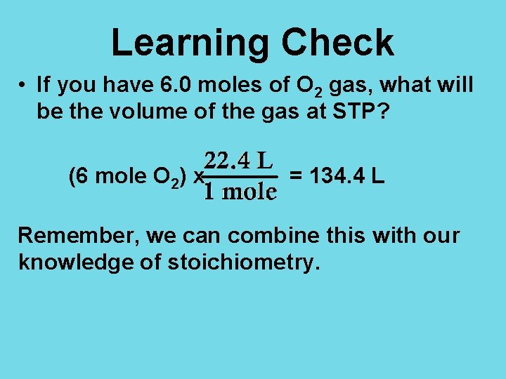 Learning Check • If you have 6. 0 moles of O 2 gas, what