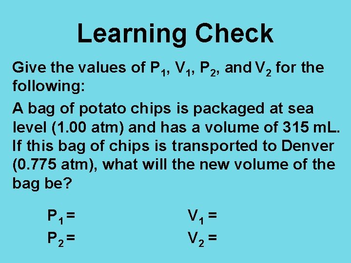Learning Check Give the values of P 1, V 1, P 2, and V