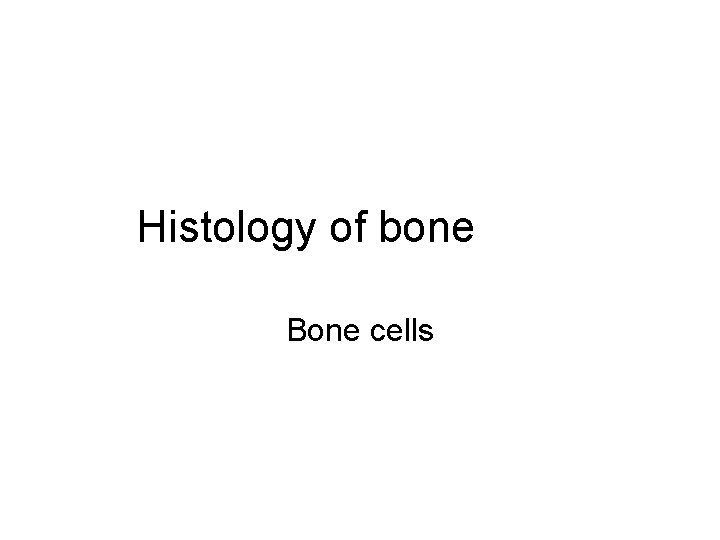Histology of bone Bone cells 
