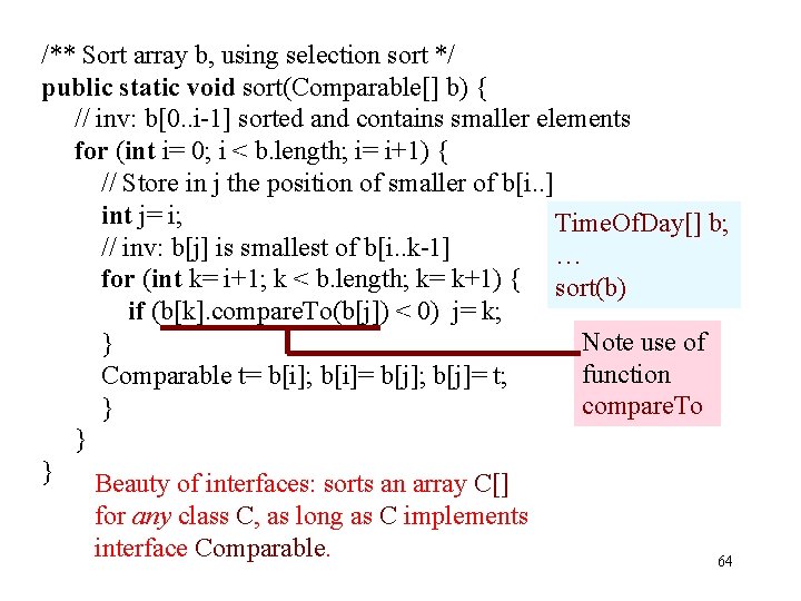 /** Sort array b, using selection sort */ public static void sort(Comparable[] b) {