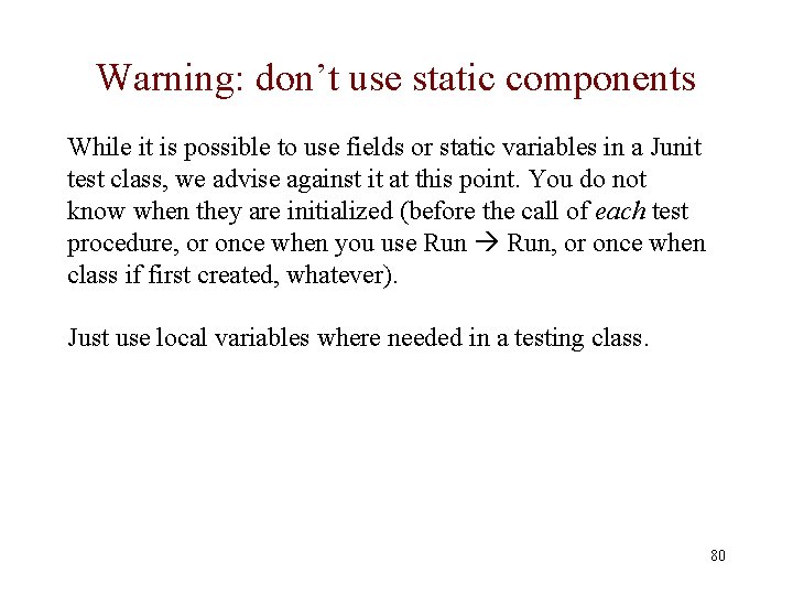 Warning: don’t use static components While it is possible to use fields or static