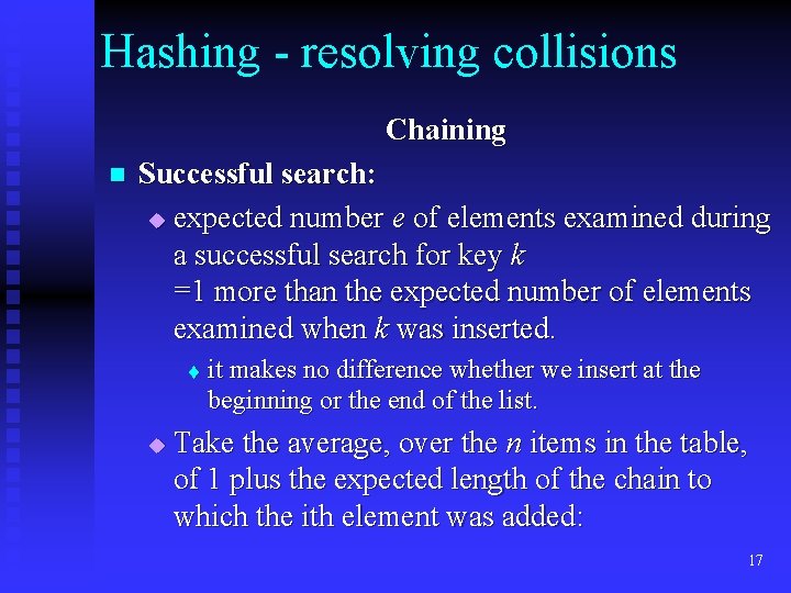 Hashing - resolving collisions Chaining n Successful search: u expected number e of elements