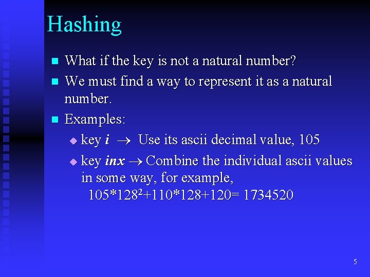Hashing n n n What if the key is not a natural number? We