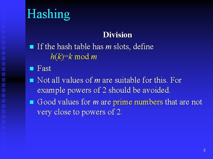 Hashing n n Division If the hash table has m slots, define h(k)=k mod