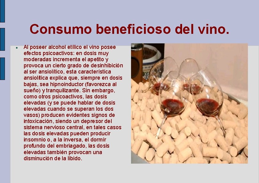 Consumo beneficioso del vino. Al poseer alcohol etílico el vino posee efectos psicoactivos: en