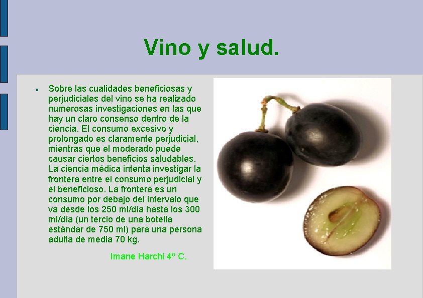 Vino y salud. Sobre las cualidades beneficiosas y perjudiciales del vino se ha realizado