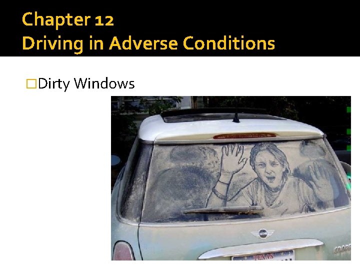 Chapter 12 Driving in Adverse Conditions �Dirty Windows 