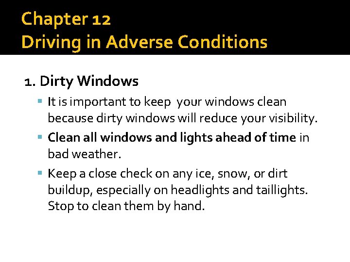 Chapter 12 Driving in Adverse Conditions 1. Dirty Windows It is important to keep