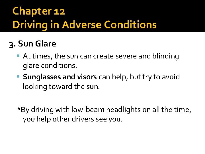Chapter 12 Driving in Adverse Conditions 3. Sun Glare At times, the sun can