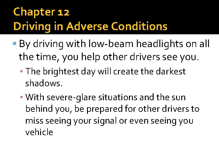 Chapter 12 Driving in Adverse Conditions By driving with low-beam headlights on all the