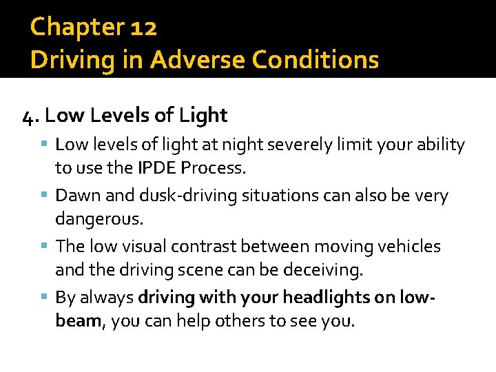 Chapter 12 Driving in Adverse Conditions 4. Low Levels of Light Low levels of