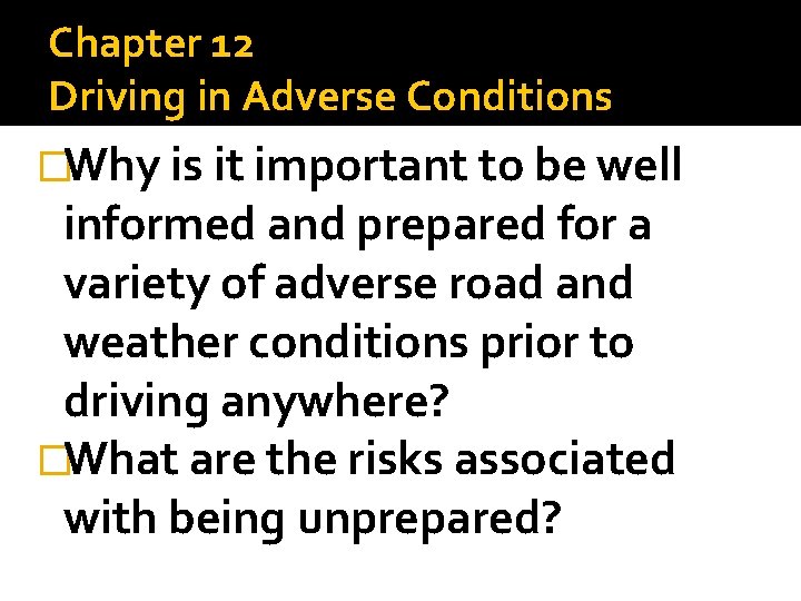 Chapter 12 Driving in Adverse Conditions �Why is it important to be well informed