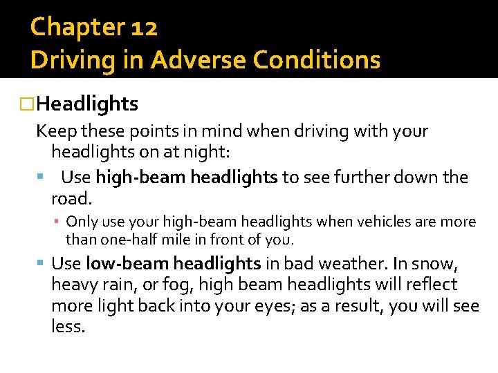 Chapter 12 Driving in Adverse Conditions �Headlights Keep these points in mind when driving