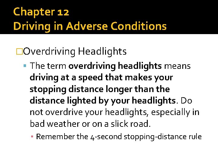 Chapter 12 Driving in Adverse Conditions �Overdriving Headlights The term overdriving headlights means driving