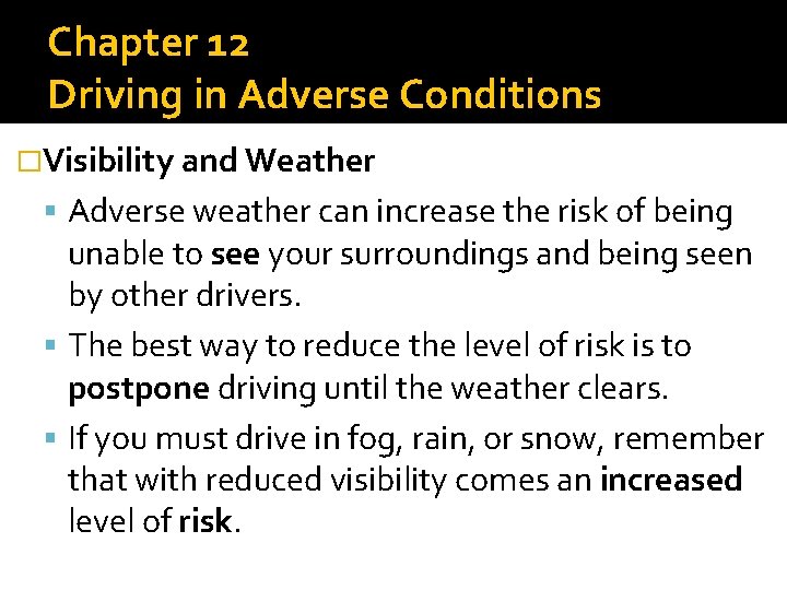 Chapter 12 Driving in Adverse Conditions �Visibility and Weather Adverse weather can increase the