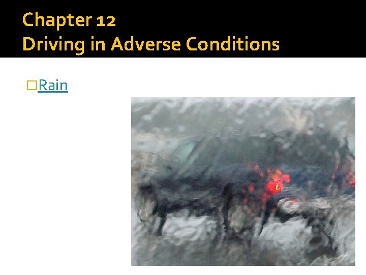 Chapter 12 Driving in Adverse Conditions �Rain 