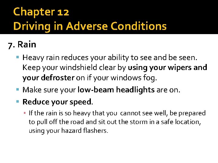 Chapter 12 Driving in Adverse Conditions 7. Rain Heavy rain reduces your ability to