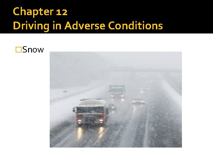 Chapter 12 Driving in Adverse Conditions �Snow 