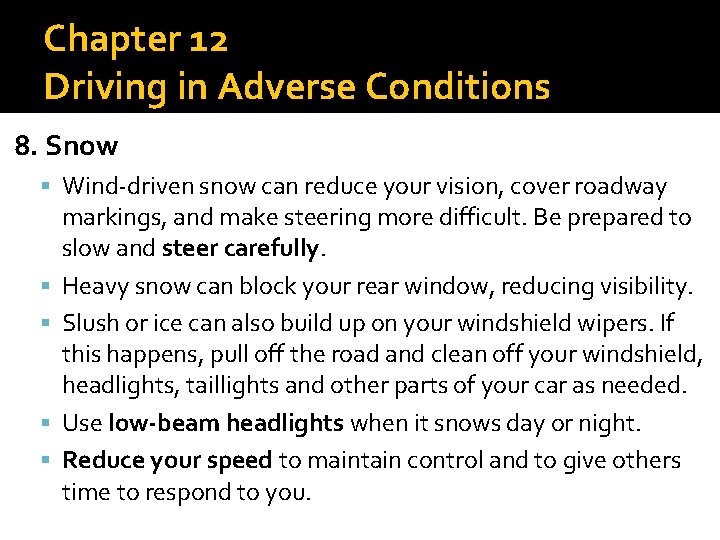 Chapter 12 Driving in Adverse Conditions 8. Snow Wind-driven snow can reduce your vision,