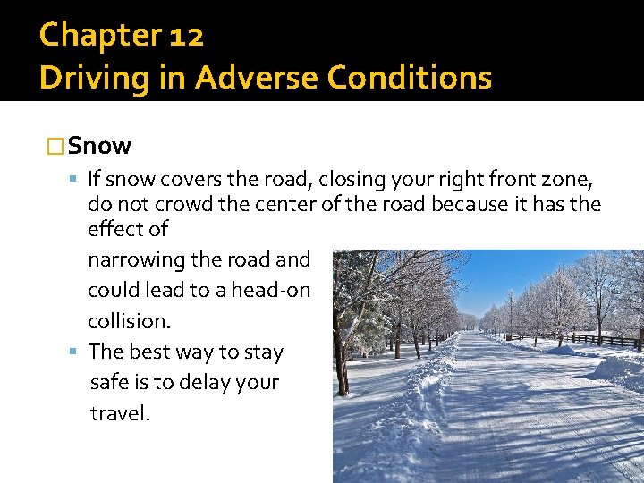 Chapter 12 Driving in Adverse Conditions �Snow If snow covers the road, closing your