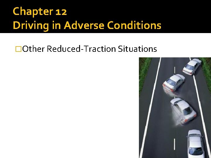 Chapter 12 Driving in Adverse Conditions �Other Reduced-Traction Situations 
