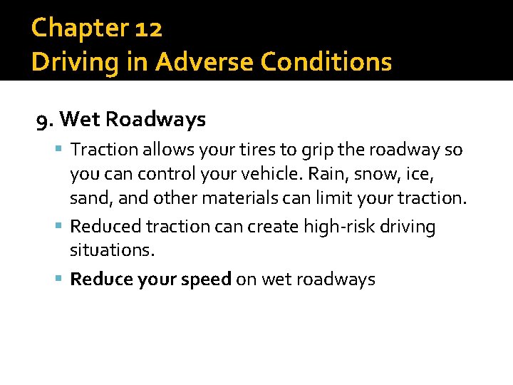 Chapter 12 Driving in Adverse Conditions 9. Wet Roadways Traction allows your tires to