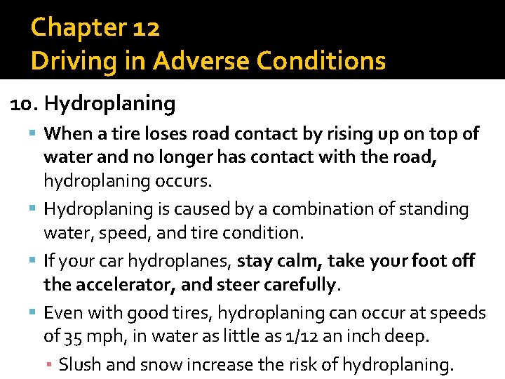 Chapter 12 Driving in Adverse Conditions 10. Hydroplaning When a tire loses road contact