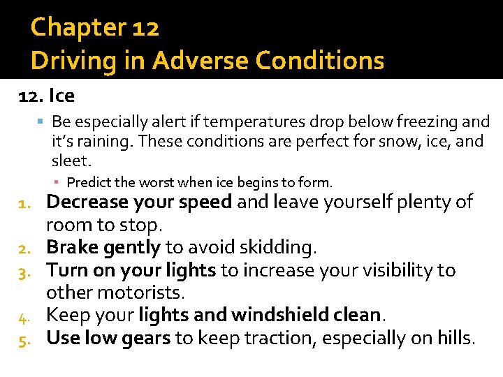 Chapter 12 Driving in Adverse Conditions 12. Ice Be especially alert if temperatures drop