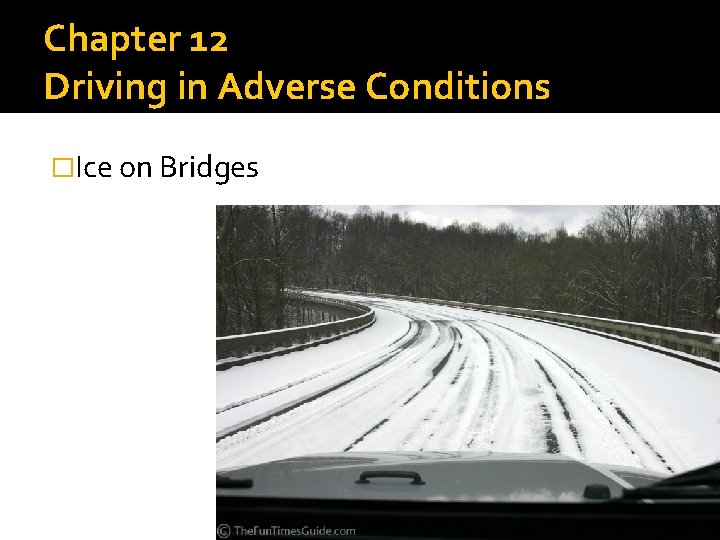Chapter 12 Driving in Adverse Conditions �Ice on Bridges 