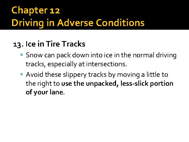 Chapter 12 Driving in Adverse Conditions 13. Ice in Tire Tracks Snow can pack