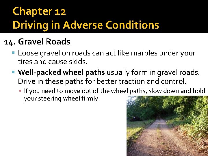 Chapter 12 Driving in Adverse Conditions 14. Gravel Roads Loose gravel on roads can
