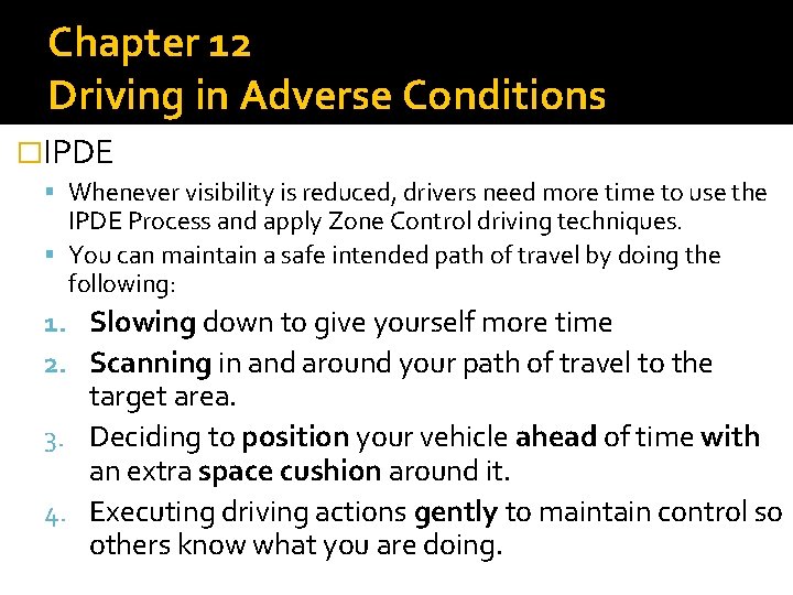 Chapter 12 Driving in Adverse Conditions �IPDE Whenever visibility is reduced, drivers need more