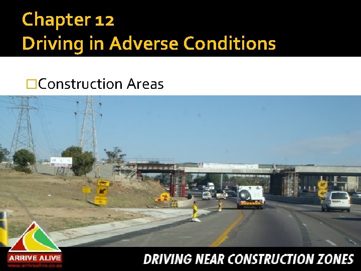 Chapter 12 Driving in Adverse Conditions �Construction Areas 