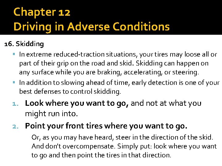 Chapter 12 Driving in Adverse Conditions 16. Skidding In extreme reduced-traction situations, your tires