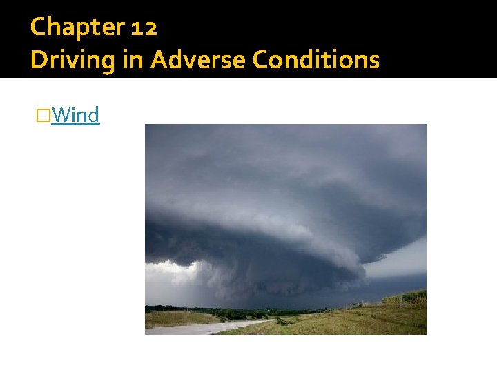 Chapter 12 Driving in Adverse Conditions �Wind 