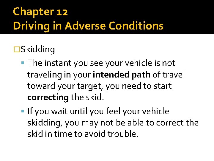 Chapter 12 Driving in Adverse Conditions �Skidding The instant you see your vehicle is