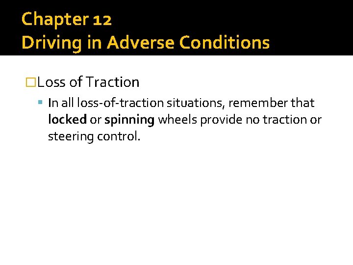 Chapter 12 Driving in Adverse Conditions �Loss of Traction In all loss-of-traction situations, remember